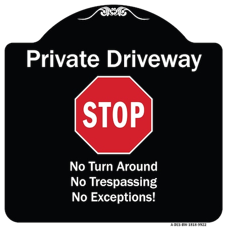 Signmission Designer Series-Private Driveway No Turn Around Or Trespassing No Exceptions W, 18" H, BW-1818-9922 A-DES-BW-1818-9922